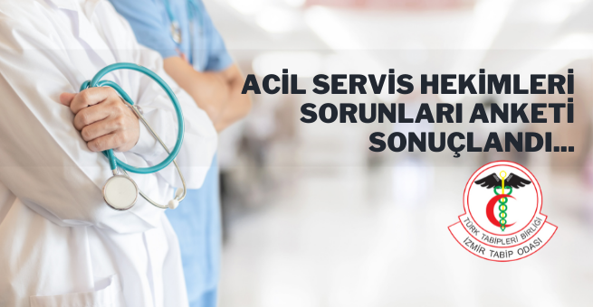 İzmir Tabip Odası tarafından Acil Servis Hekimleri sorunlarına yönelik düzenlenen anket sonuçlandı.